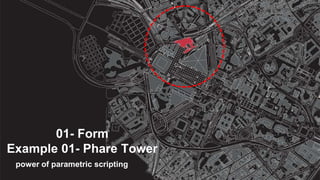 01- Form
Example 01- Phare Tower
power of parametric scripting
 
