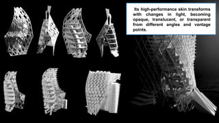 Its high-performance skin transforms
with changes in light, becoming
opaque, translucent, or transparent
from different angles and vantage
points.
 