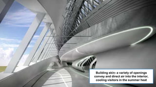 Building skin- a variety of openings
convey and direct air into the interior,
cooling visitors in the summer heat
 