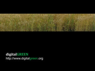 digitalGREEN http://www.digitalgreen.org 