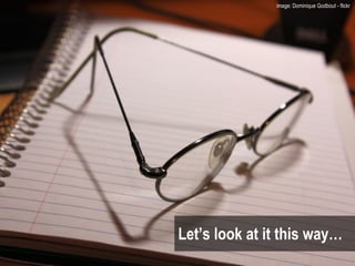 Let’s look at it this way… image: Dominique Godbout - flickr  