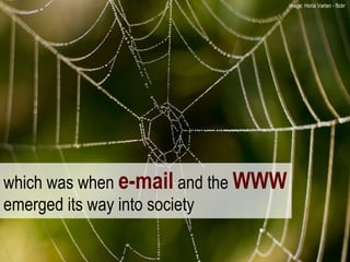 which was when  e-mail  and the  WWW   emerged its way into society image: Horia Varlan - flickr  