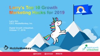 #learningWithI
Larry Kim
CEO, MobileMonkey, Inc.
Digital Growth Unleashed,
October 17, 2018
@larrykim @convcon #DGU18
 
