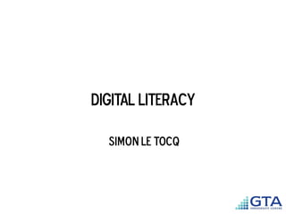 DIGITAL LITERACY
Simon Le Tocq
GTA University CENTRE
 