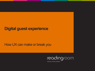 Digital guest experience
How UX can make or break you
 