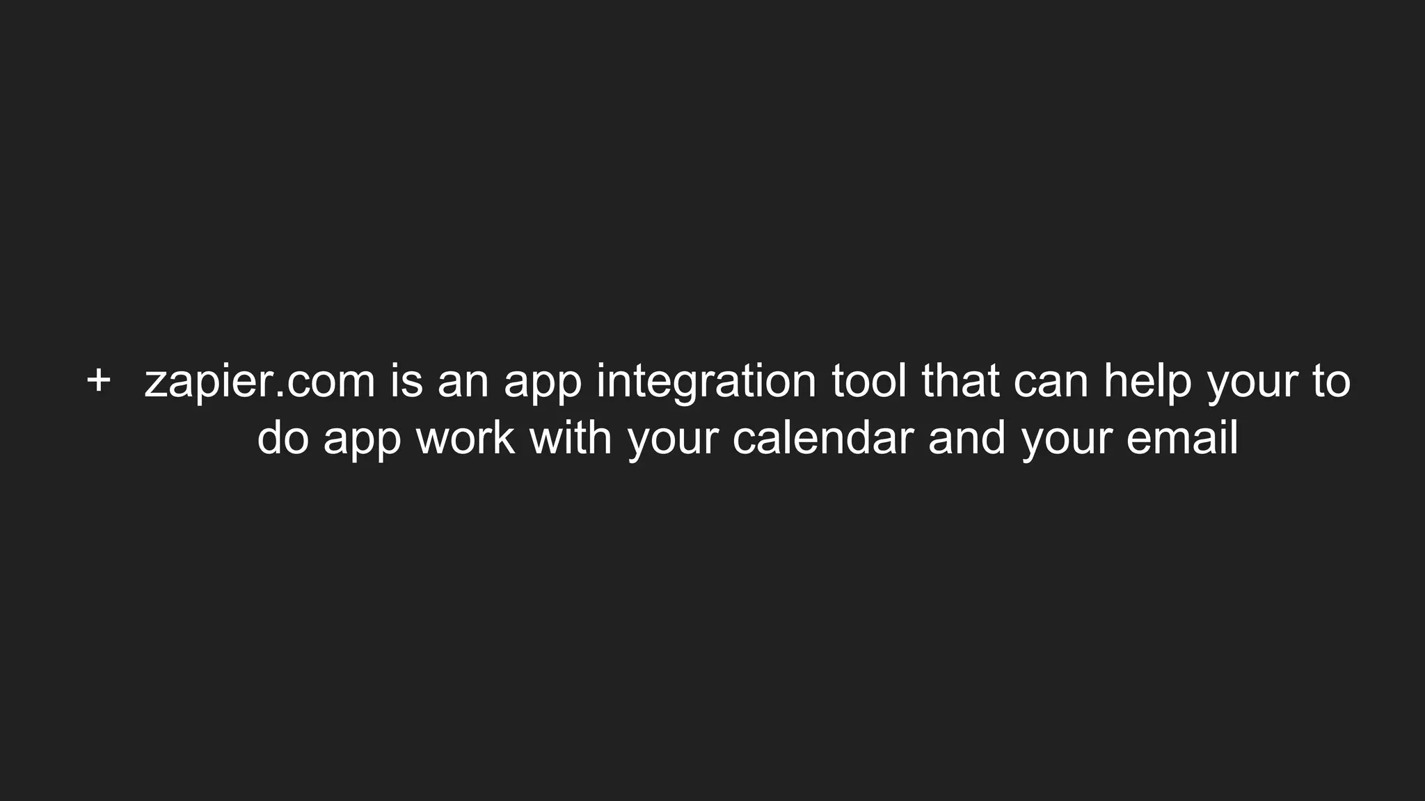 + zapier.com is an app integration tool that can help your to
do app work with your calendar and your email
 