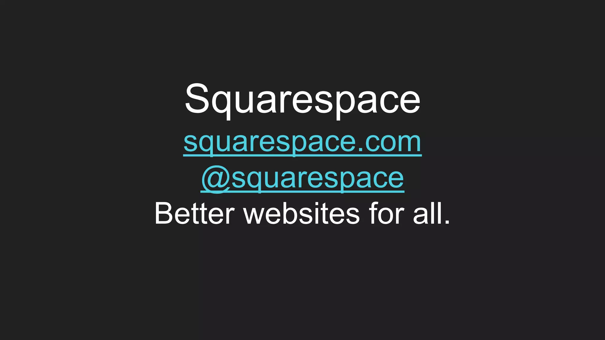 Squarespace
squarespace.com
@squarespace
Better websites for all.
 