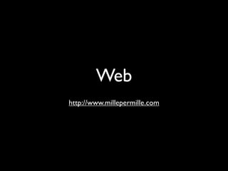 Web
http://www.millepermille.com
 