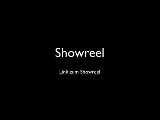 Showreel
Link zum Showreel
 