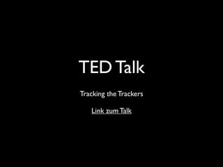 TED Talk
Tracking the Trackers

   Link zum Talk
 