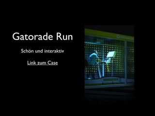 Gatorade Run
 Schön und interaktiv

   Link zum Case
 