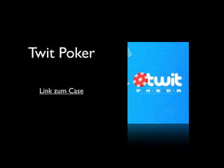 Twit Poker

 Link zum Case
 
