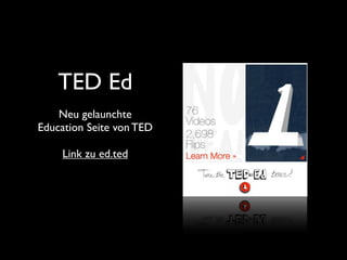 TED Ed
    Neu gelaunchte
Education Seite von TED

    Link zu ed.ted
 