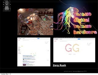 только digital — только hardcore
                     практические приемы проектного мышления в новых медиа




                                                                             Zerg Rush

                                                                                    дмитрий карпов / desmonych@gmail.com 2012г

Tuesday, May 1, 12
 