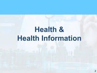 2
Health &
Health Information
 