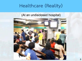 6
(At an undisclosed hospital)
Healthcare (Reality)
 