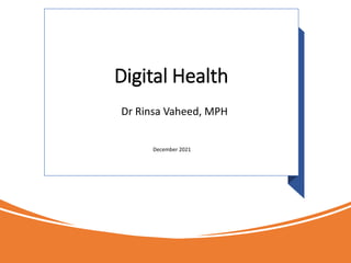 Digital Health
Dr Rinsa Vaheed, MPH
December 2021
 