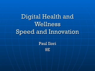 Digital Health and Wellness Speed and Innovation Paul Ilori 9E 