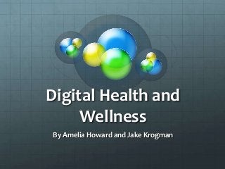 Digital Health and
     Wellness
By Amelia Howard and Jake Krogman
 