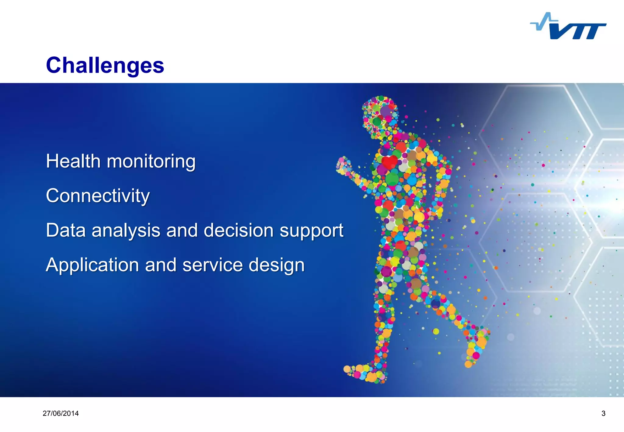 Click to edit Master title style
 Click to edit Master text styles
 Second level
 Third level
 Fourth level
 Fifth level
327/06/2014 3
Challenges
Health monitoring
Connectivity
Data analysis and decision support
Application and service design
 