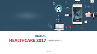 HEALTHCARE 2017 OPPORTUNITIES
DIGITAL
Mithu Deb
 