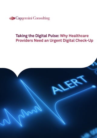 Taking the Digital Pulse: Why Healthcare
Providers Need an Urgent Digital Check-Up
 