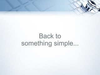 Back to
something simple...
 