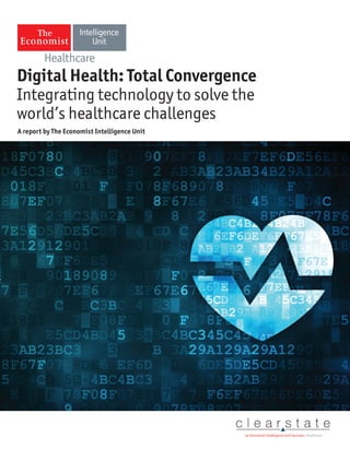 A report by The Economist Intelligence Unit
Digital Health: Total Convergence
Integrating technology to solve the
world’s healthcare challenges
an Economist Intelligence Unit business Healthcare
Healthcare
 