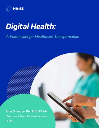 Anne Snowdon, RN, PhD, FAAN
Director of Clinical Research, Analytics
HIMSS
A Framework for Healthcare Transformation
Digital Health:
 
