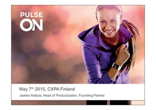 May 7th 2015, CXPA Finland
Jaakko Hattula, Head of Productization, Founding Partner
 