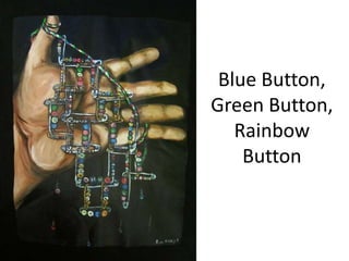 Blue Button,
Green Button,
Rainbow
Button

 