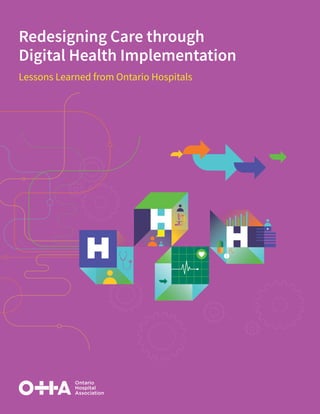 Redesigning Care through
Digital Health Implementation
Lessons Learned from Ontario Hospitals
 