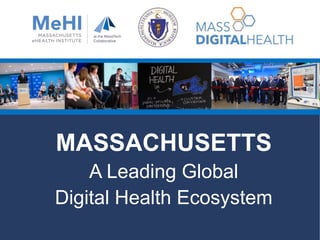 MASSACHUSETTS
A Leading Global
Digital Health Ecosystem
 