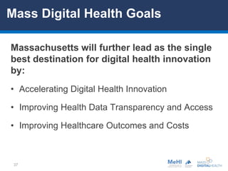 37
Massachusetts will further lead as the single
best destination for digital health innovation
by:
• Accelerating Digital...