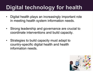 Digital technology for health
• Digital health plays an increasingly important role
in meeting health system information n...