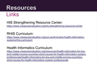 Resources
HIS Strengthening Resource Center:
https://www.measureevaluation.org/his-strengthening-resource-center
RHIS Curr...