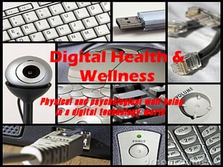 Digital Health & Wellness Physical and psychological well-being in a digital technology world   