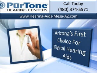 Call Today
                  (480) 374-5571
www.Hearing-Aids-Mesa-AZ.com
 
