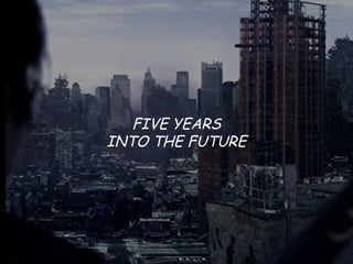 FIVE YEARS
INTO THE FUTURE
 