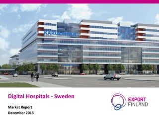 Digital Hospitals - Sweden
Market Report
December 2015
 