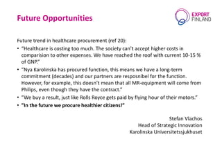 Future Opportunities
Future trend in healthcare procurement (ref 20):
• “Healthcare is costing too much. The society can’t...