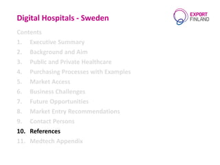 Digital Hospitals - Sweden
Contents
1. Executive Summary
2. Background and Aim
3. Public and Private Healthcare
4. Purchas...