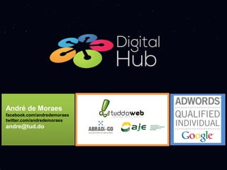 André de Moraes
facebook.com/andredemoraes
twitter.com/andredemoraes
andre@tud.do
 