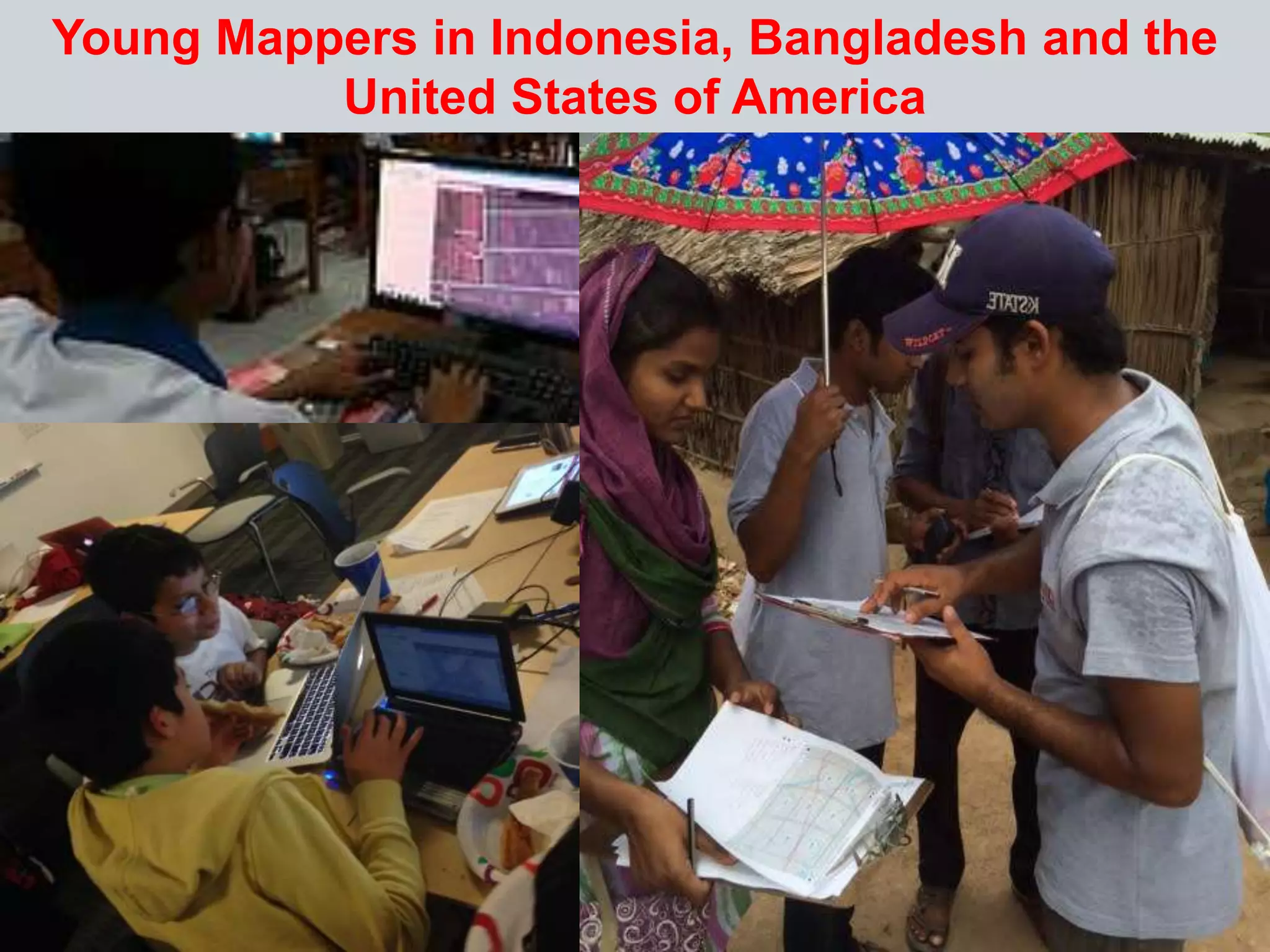 Young Mappers in Indonesia, Bangladesh and the
United States of America
 