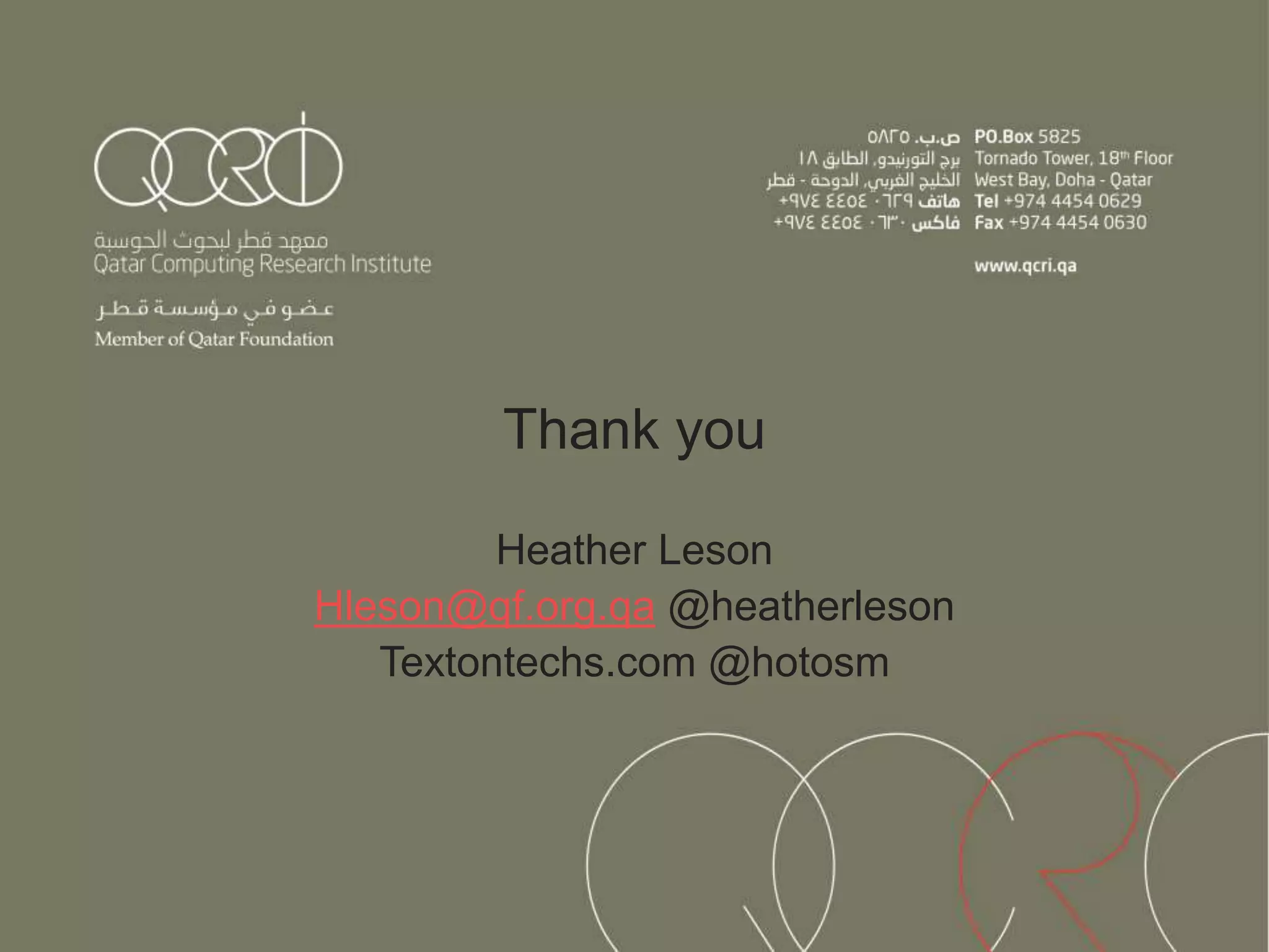 Thank you
Heather Leson
Hleson@qf.org.qa @heatherleson
Textontechs.com @hotosm
 