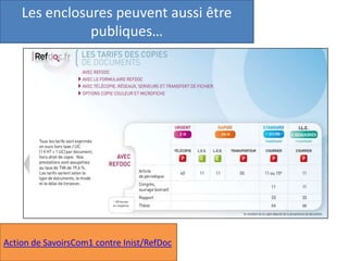 Les enclosures peuvent aussi être
publiques…
Action de SavoirsCom1 contre Inist/RefDoc
 