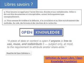 Libres savoirs ?
Définition du Savoir Libre / Open
Knowledge Foundation
 
