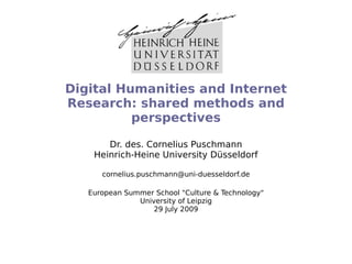 Digital Humanities and Internet
Research: shared methods and
          perspectives

       Dr. des. Cornelius Puschmann
 ...
