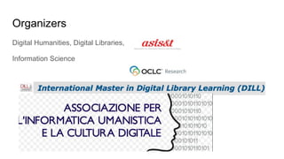 Organizers
Digital Humanities, Digital Libraries,
Information Science