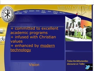 Vision + committed to excellent academic programs + infused with Christian values + enhanced by modern technology